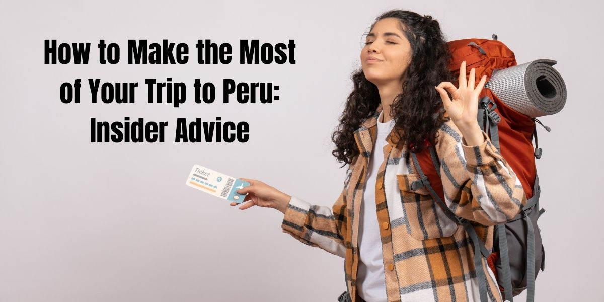 Practical Tips for Your Peruvian Adventure